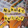 Nobody holiday 歌詞