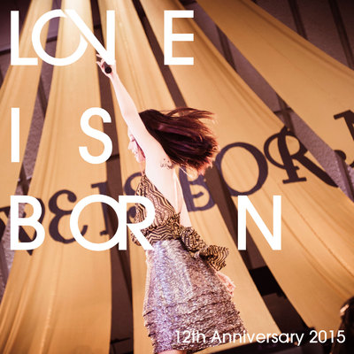 LOVE IS BORN~12th Anniversary 2015~アルバムジャケット写真